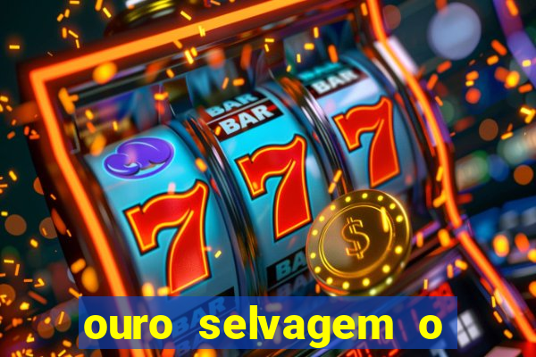 ouro selvagem o que aconteceu na vida